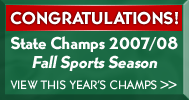Congratulations!
State Champs 2007/08
Fall Sports Season
View this Year's Champs >>